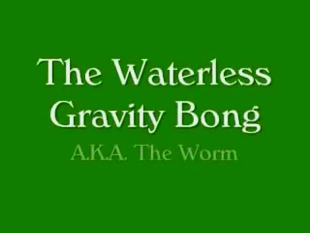 Waterless Gravity Bong aka The Worm Pipe - How to Device - Master Bong